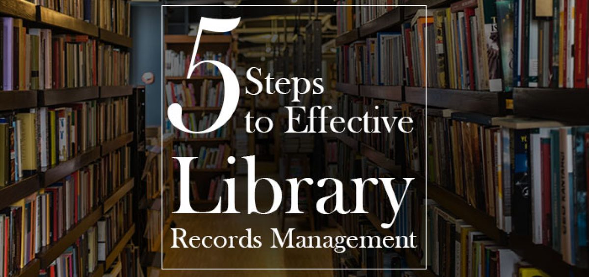 5 steps to effective library records management Is There a Solution to Library Record Keeping Problems