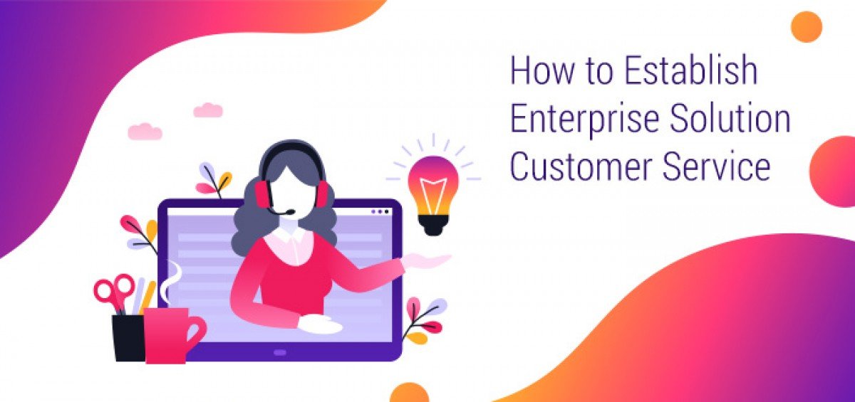 How to Establish Enterprise Solution Customer Service