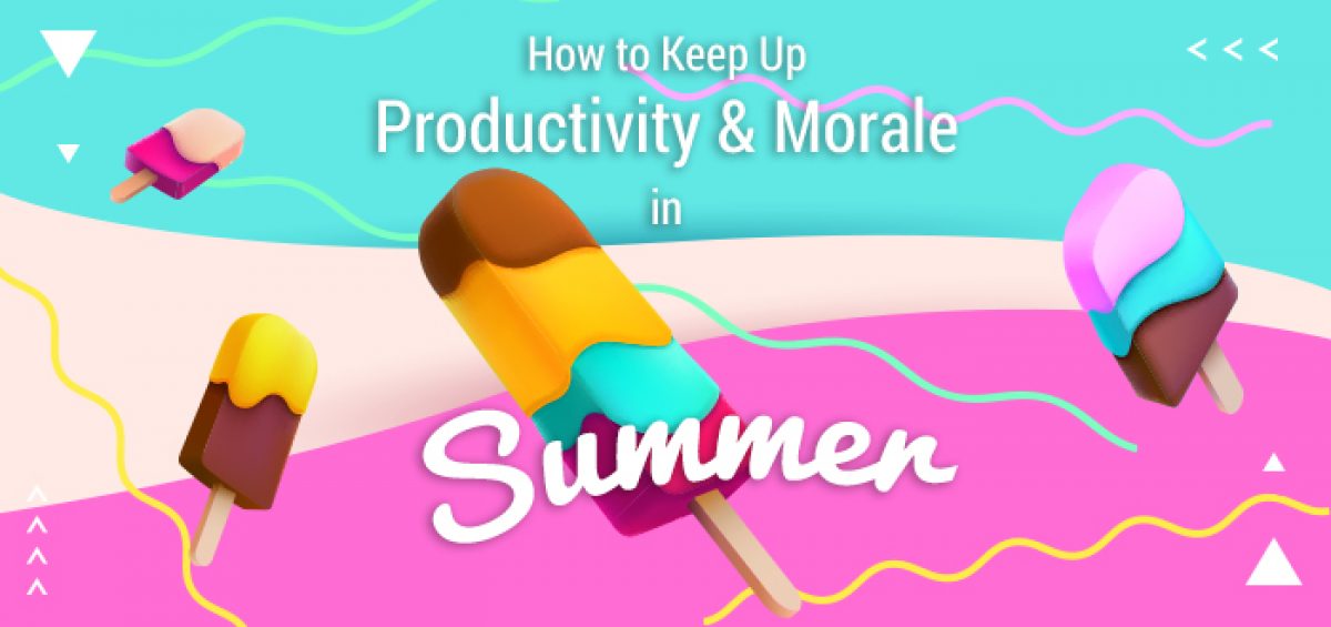 How to Keep Up Productivity and Morale in Summer