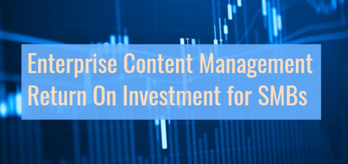 Enterprise Content Management Return On Investment for SMBs