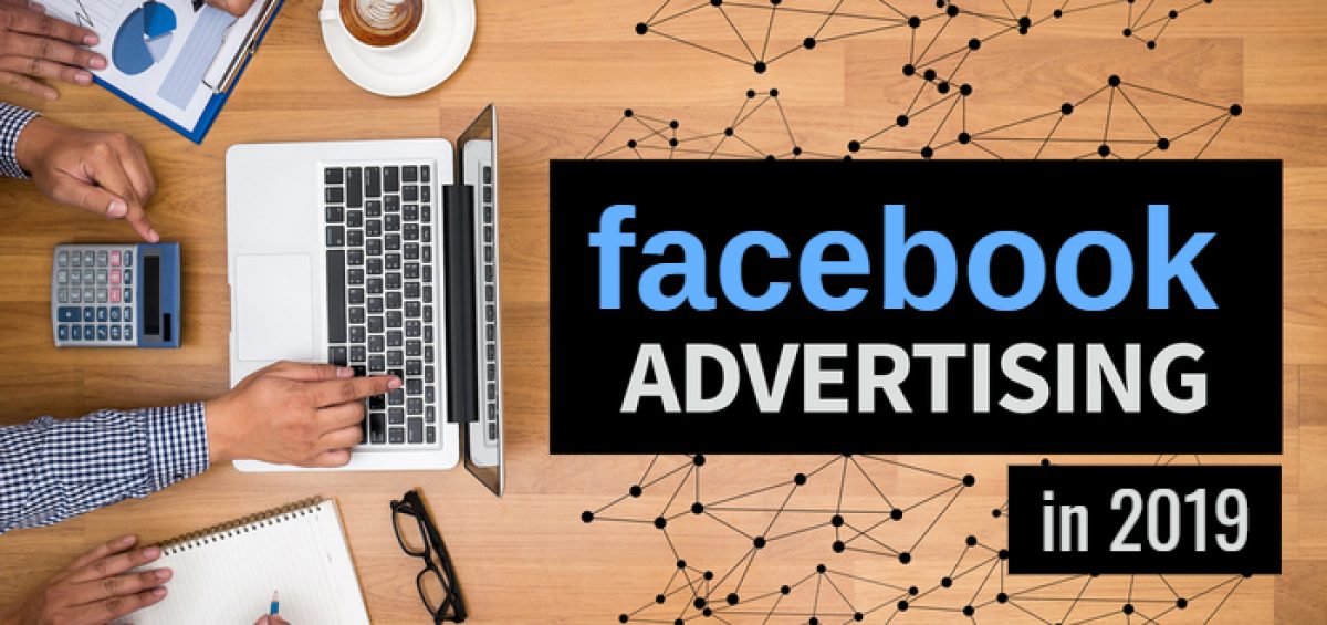 Running Facebook Ad Campaigns in 2019