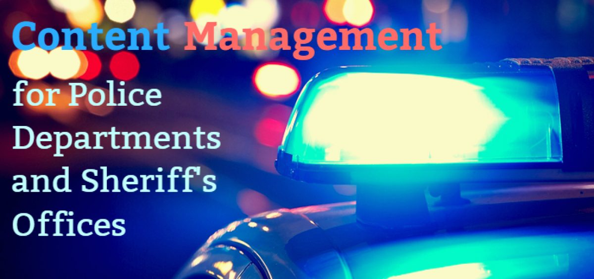 Content Mangement for Police Departments and Sheriff's Offices